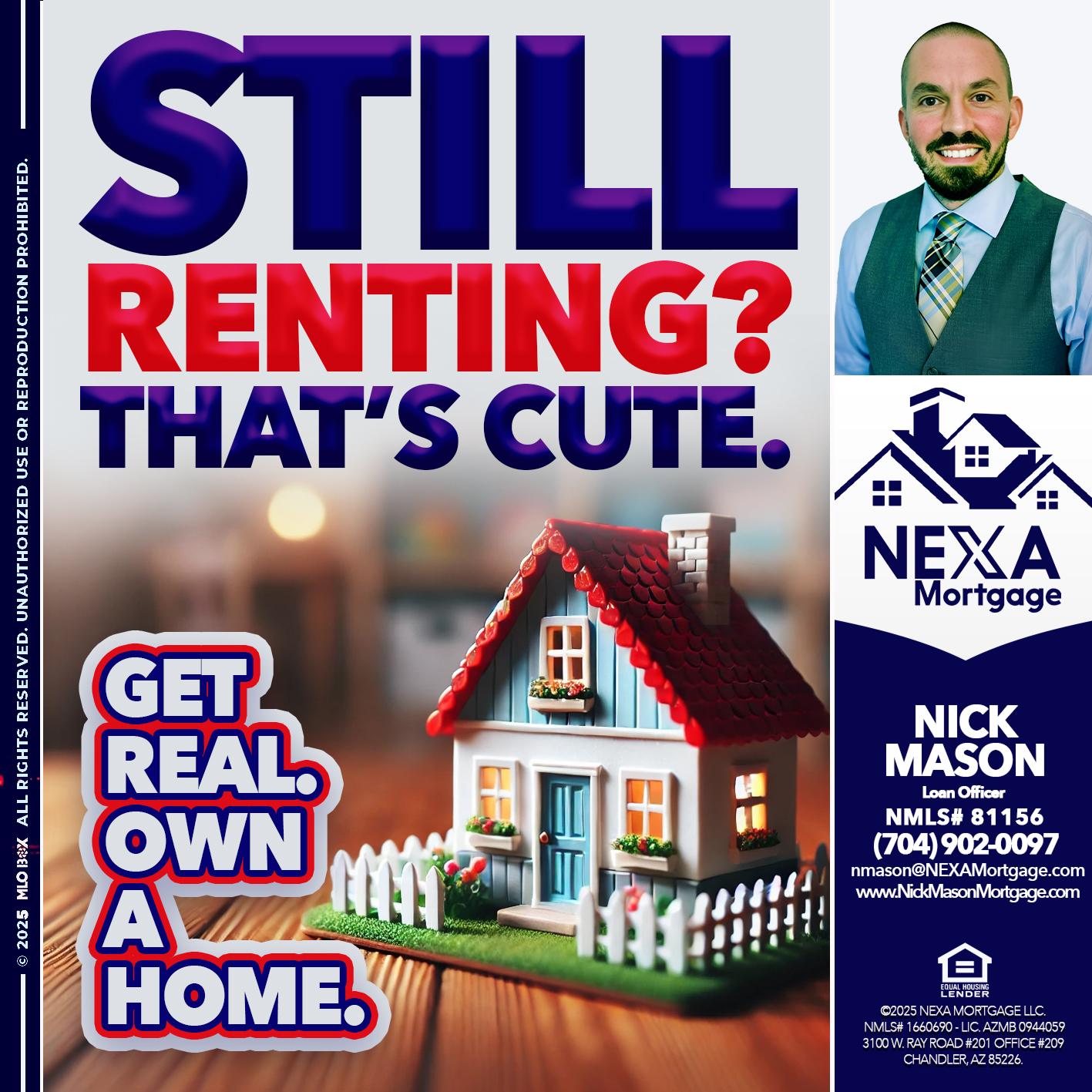 STILL RENTING? - Nick Mason -Loan Officer