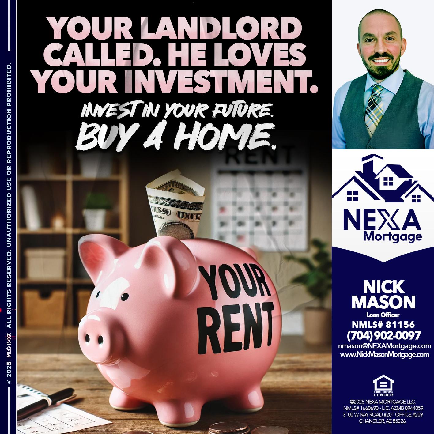 YOUR LANDLORD CALLED. - Nick Mason -Loan Officer