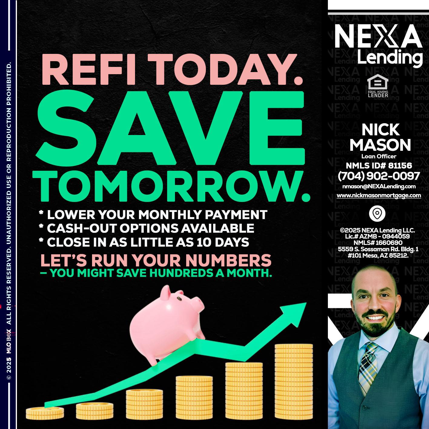 REFI TODAY SAVE TOMORROW - Nick Mason -Loan Officer