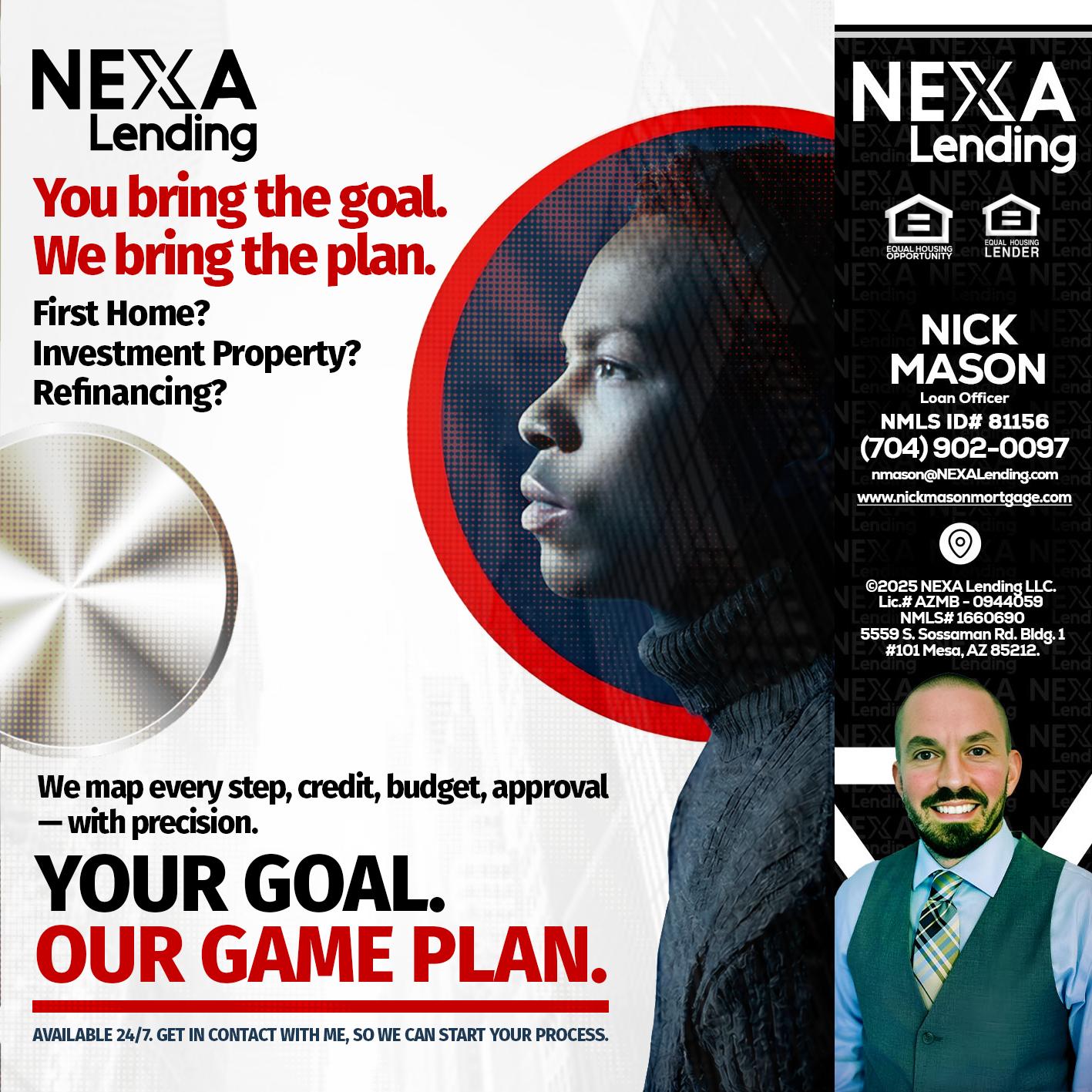 YOUR GOAL. OUR GAME PLAN. - Nick Mason -Loan Officer